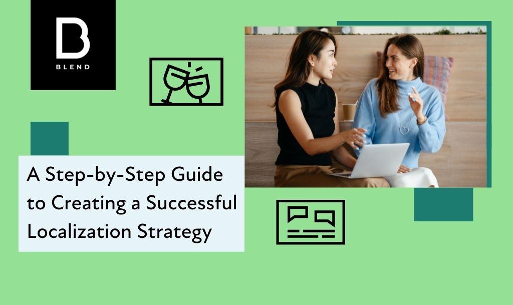 Step-by-Step Guide To Creating A Localization Strategy | BLEND